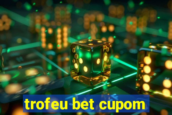 trofeu bet cupom